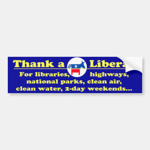 Thank a Liberal for a lot of your privileges Bumper Sticker