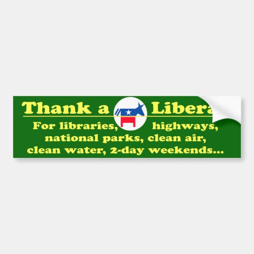 Thank a Liberal for a lot of your privileges Bumper Sticker