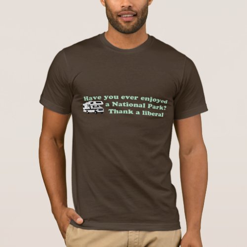 Thank a Liberal for National Parks T_Shirt