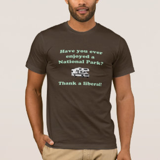 Thank a Liberal for National Parks T-Shirt