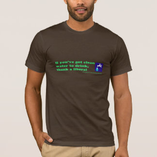 Thank a Liberal for Your Clean Water T-Shirt