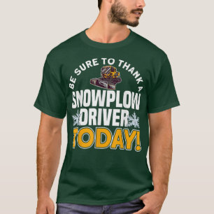 THANK A SNOWPLOW DRIVER TODAY Motif for Snow Plow  T-Shirt