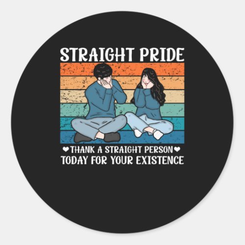 Thank A Straight Person Today For Your Existence S Classic Round Sticker