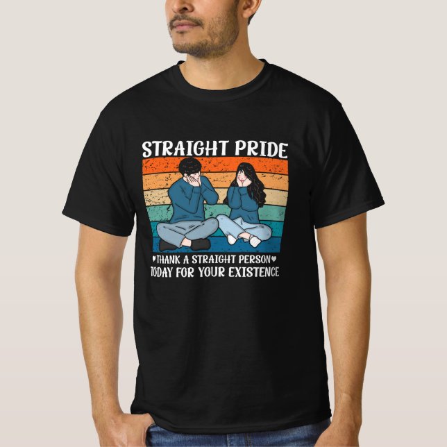 Thank A Straight Person Today For Your Existence S T-Shirt (Front)