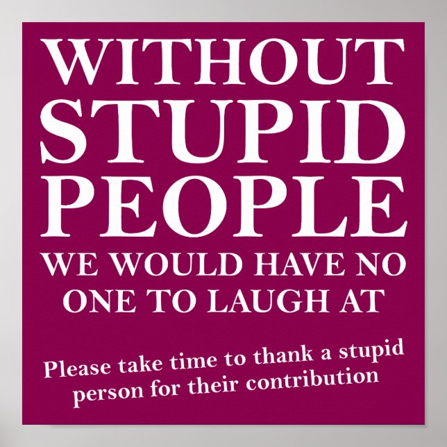 Thank A Stupid Person Funny Poster Sign (Front)