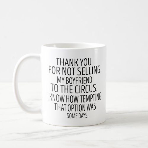 thank for not selling my boyfriend to the circusi coffee mug