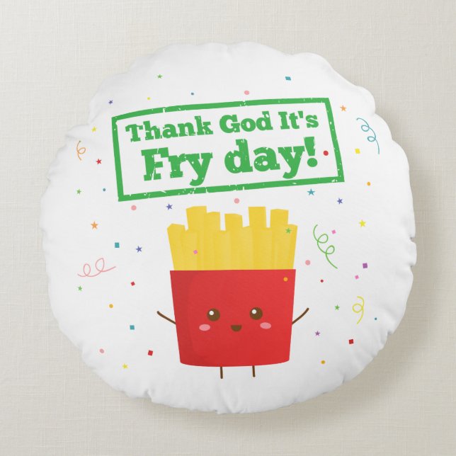 Thank God For Fry Day with Cute French Fries Humor Round Pillow (Front)