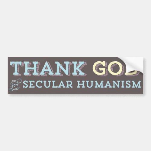 Thank God for Secular Humanism bumper sticker