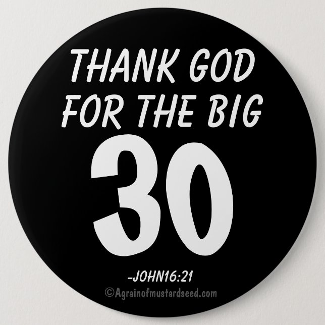Thank God for the BIG 30 John16:21 Pinback Button (Front)