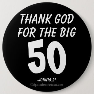 Thank God for the BIG 50 John16:21 Pinback Button