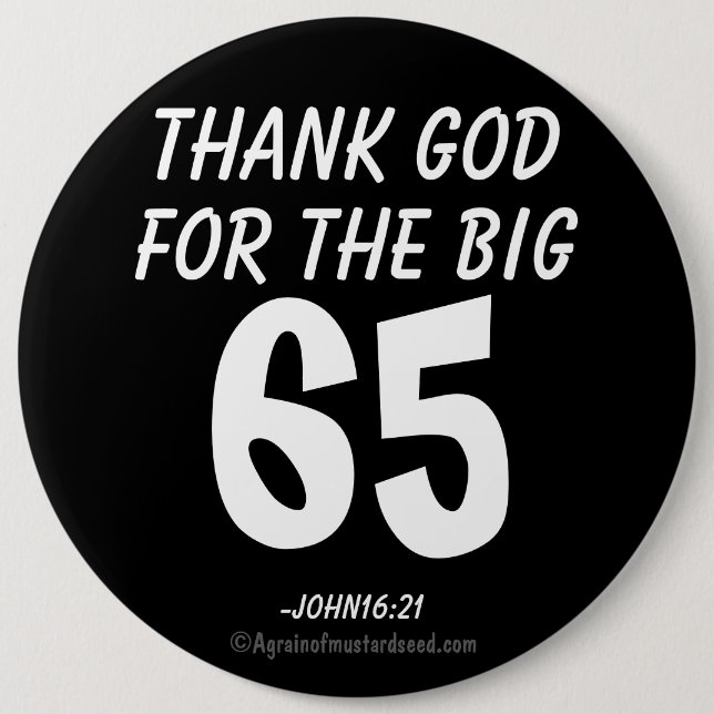 Thank God for the BIG 65 John16:21 Button (Front)