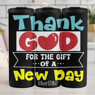 Thank God For The Gift Of A New Day Thermal Tumbler