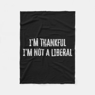 Thank God I’m Thankful I’m Not A Liberal Thanksgiv Fleece Blanket
