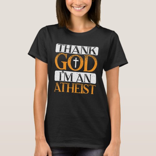 Thank God Im An Atheist Anti_Religion Agnostic At T_Shirt