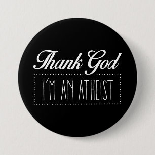 Thank God I'm an Atheist Button