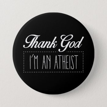 Thank God I'm An Atheist Button by expressiveyourself at Zazzle