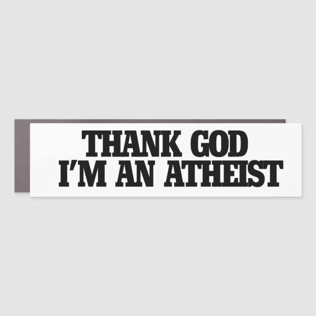 Thank god I'm an atheist Car Magnet (Front)