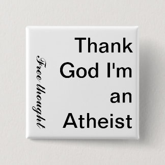 Thank God I'm an Atheist, Free thought Pinback Button