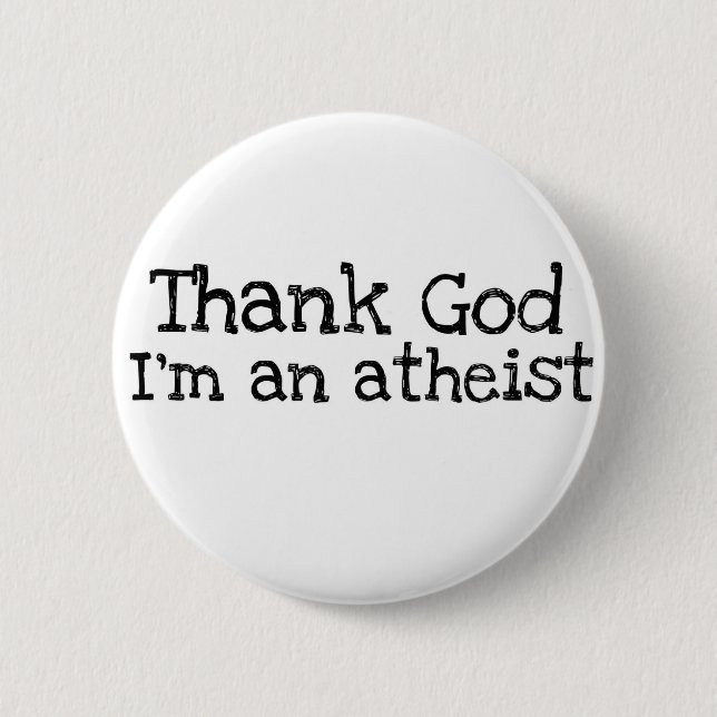 Thank god I'm an atheist Pinback Button (Front)