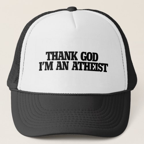 Thank god Im an atheist Trucker Hat