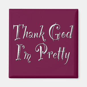 Thank God I'm Pretty Magnet