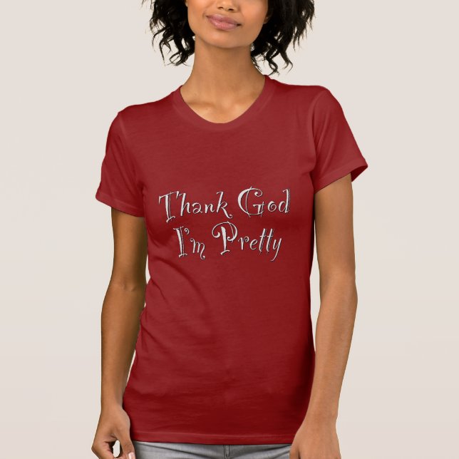 Thank God I'm Pretty T-Shirt (Front)