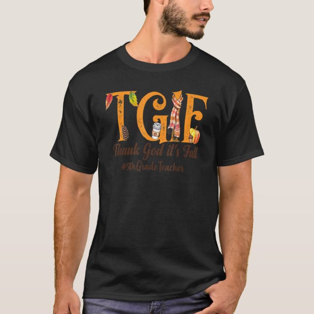 Thank God It's Fall  Tgif  5th Grade Teacher  Autu T-Shirt (Front)