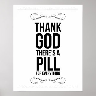 "Thank God there is a pill for everything" Print