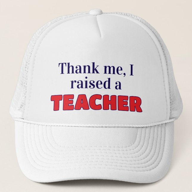Thank me, I raised a teacher Trucker Hat (Front)