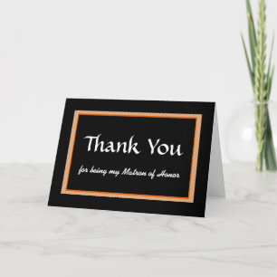 Thank You, being my Matron of Honor Thank You Card