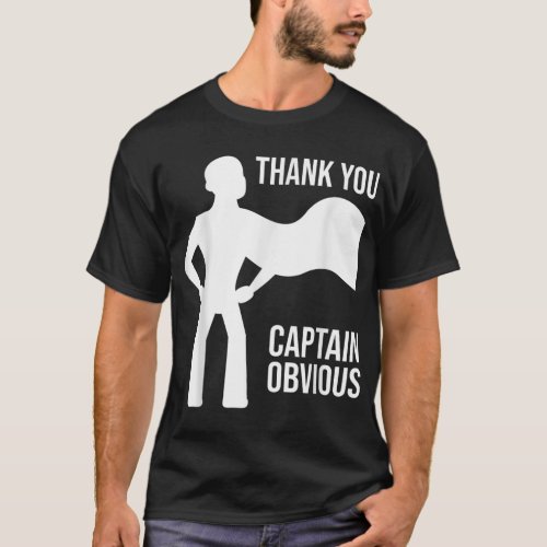 Thank You Captain Obvious _ Funny Sarcastic Gag   T_Shirt