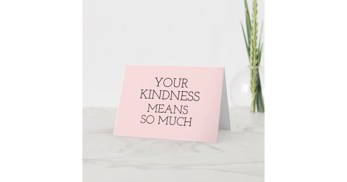 Thank You Card - Your Kindness Means So Much | Zazzle.com