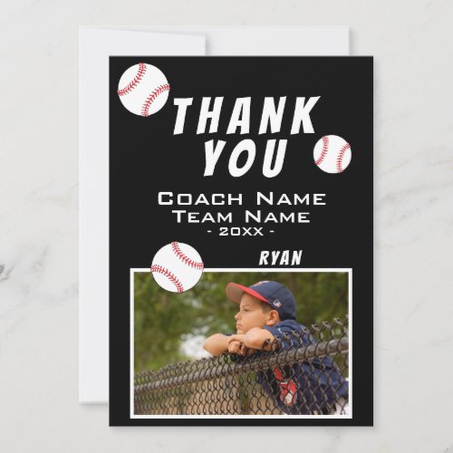 Thank you Coach Baseball Black Photo Card - Thank you Coach Baseball Black Photo Card. Baseball thank you coach card with photo, thank you text, coach name, team name, year, your name and baseball balls. On the back of the card are baseball balls. Add your photo and personalize the card with names and your text. 
Great thank you card for the baseball team coach!