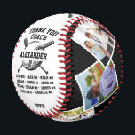 Thank You Coach, Custom 6 photos & teammates names Baseball<br><div class="desc">A personalized Baseball with the coach and players' names, along with their custom pictures, can serve as a memorable and unique memento for a team. This thoughtful gesture fosters a sense of unity, pride, and camaraderie among team members, while also providing a tangible reminder of their shared experiences and achievements...</div>
