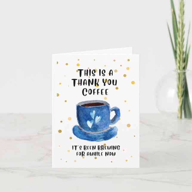 Thank You Coffee. It's been brewing for awhile now Card (Front)