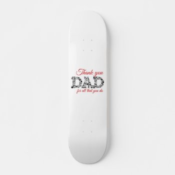 Thank You Dad For All That You Do Skateboard by KeyholeDesign at Zazzle