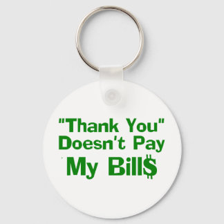 Thank You Doesn't Pay My Bil$ Keychain