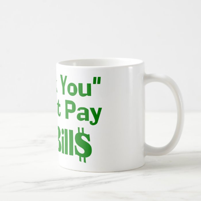 Thank You Doesn't Pay My Bills Mugs