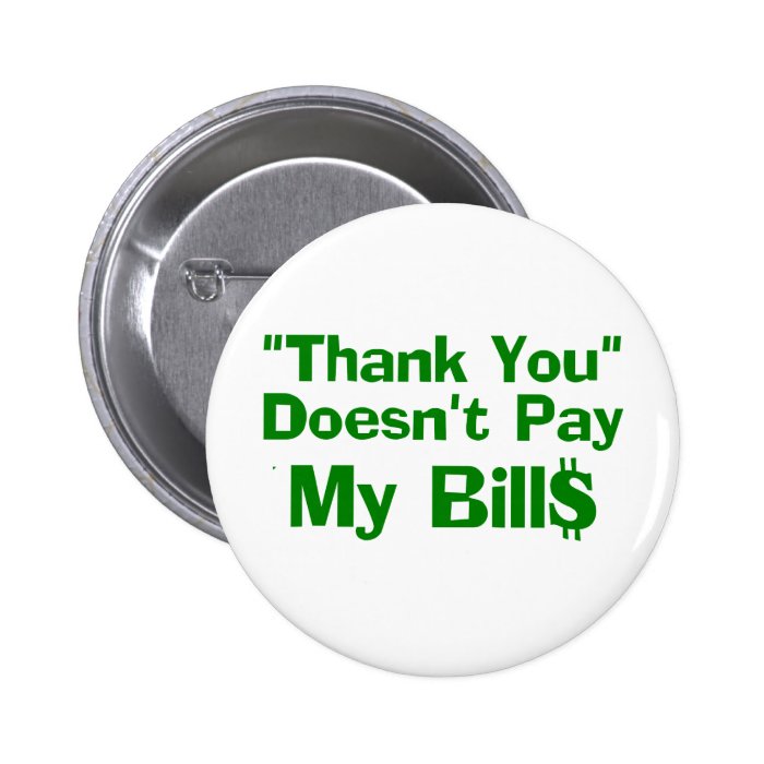 Thank You Doesn't Pay My Bills Pin