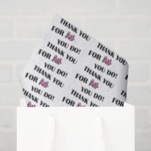 THANK YOU FOR ALL YOU DO!  TISSUE PAPER