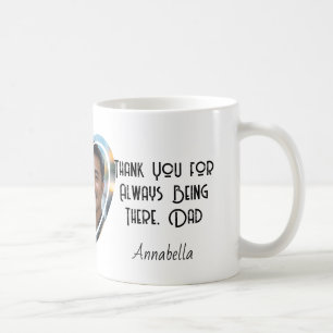 Thank You for Always Being There, Dad  Coffee Mug