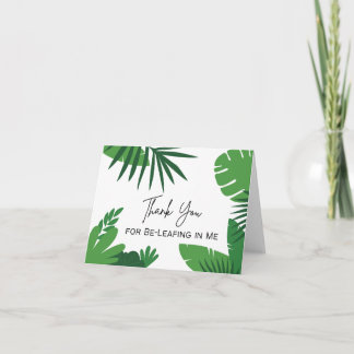 Thank You for Be-Leafing in Me - Pun Card