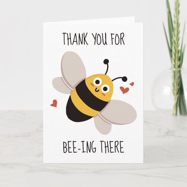 Thank You For Bee-ing There Funny Sarcastic Love Card (Front)