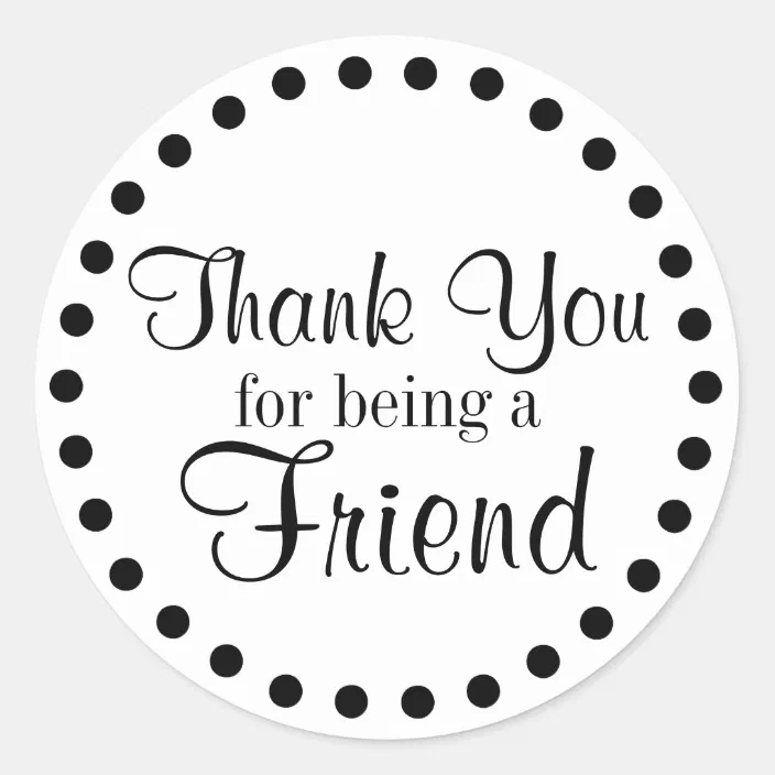 Thank You For Being A Friend Classic Round Sticker Zazzle Com