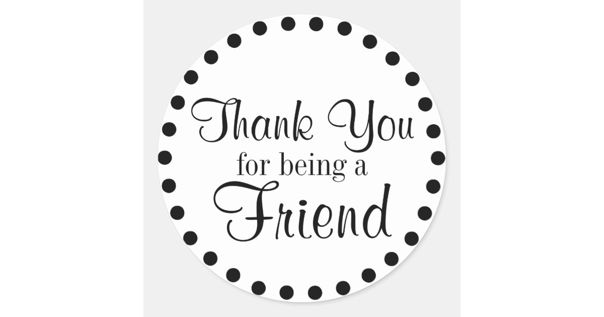 Thank You for Being a Friend Classic Round Sticker | Zazzle.com