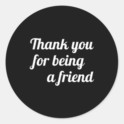 Thank You For Being A Friend Classic Round Sticker