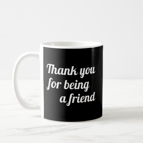 Thank You For Being A Friend Coffee Mug