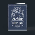 Thank You For Being An Awesome Bonus Dad - Stepdad Card<br><div class="desc">Perfect for Father's Day,  his birthday or just because. This stylish card shows the message 'Thank you for being an awesome Bonus Dad' - or change the name to suit your stepdad. 
In dark blue and white,  this stylish typography makes a modern and eye-catching card.</div>