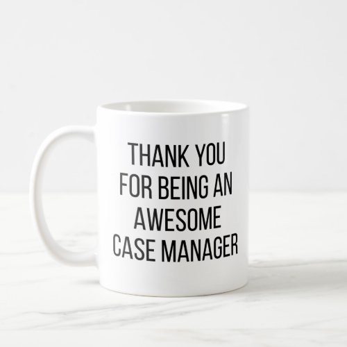 Thank You For Being An Awesome Case Manager Coffee Mug