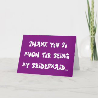 Thank you for being my Bridesmaid...